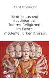 Hinduismus und Buddhismus: Indiens Religionen im Lichte moderner Erkenntnisse