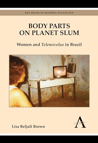 Body Parts on Planet Slum: Women and Telenovelas in Brazil (Key Issues in Modern Sociology)