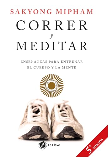 Correr y meditar: Enseñanzas para entrenar el cuerpo y la mente (SIN COLECCION)