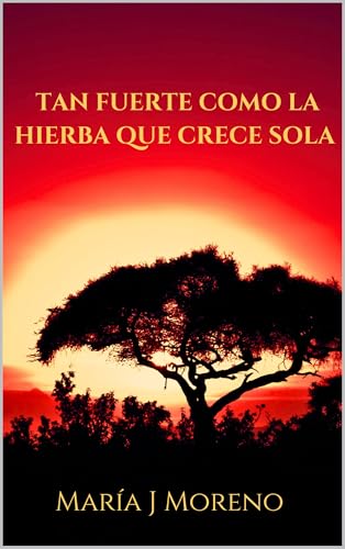 TAN FUERTE COMO LA HIERBA QUE CRECE SOLA