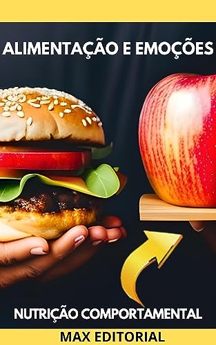Alimentação e Emoções : Como Lidar com a Tristeza, a Raiva e a Solidão (Nutrição Comportamental