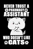  Notebook : Never Trust A Pharmacy Assistant Who Doesn\'t Like Cats: 6 X 9 Inches College Ruled Journal, Cat Lover Pharmaceutical Quote