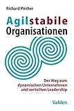  Agilstabile Organisationen: Der Weg zum dynamischen Unternehmen und verteilten Leadership