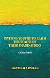 Inviting Youths to Claim the Power of Their Imaginations: A Guidebook