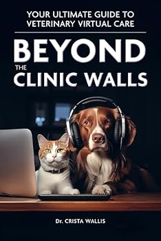 Paperback Beyond the Clinic Walls: Your Ultimate Guide to Veterinary Virtual Care Book