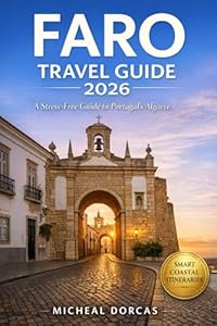 Faro Travel Guide 2026: A Stress-Free Guide to Portugal’s Algarve — Hidden Beaches, Historic Old Town & Easy-to-Follow Coastal Itineraries