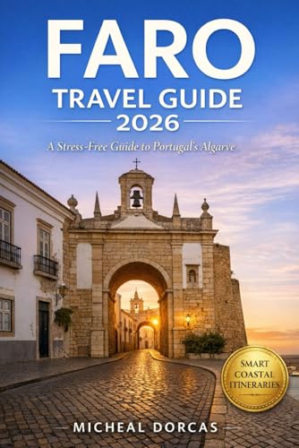 Faro Travel Guide 2026: A Stress-Free Guide to Portugal’s Algarve — Hidden Beaches, Historic Old Town & Easy-to-Follow Coastal Itineraries