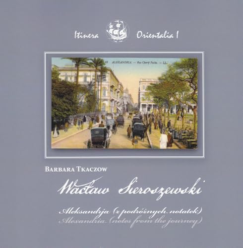 Waclaw Sieroszewski: Alexandria, Notes from the Journey (English and Polish Edition)