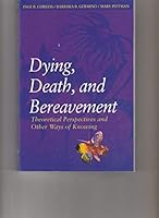 Dying, Death, and Bereavement: Theoretical Perspectives and Other Ways of Knowing (Nursing) 0867206314 Book Cover