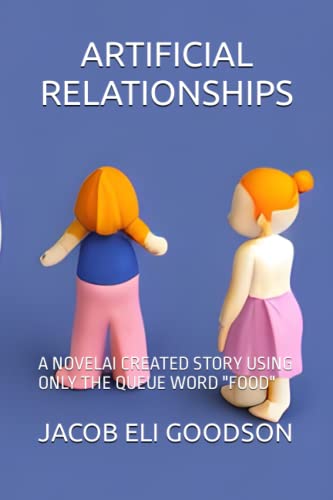 ARTIFICIAL RELATIONSHIPS: A NOVELAI CREATED STORY USING ONLY THE QUEUE WORD "FOOD"