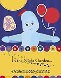 In The Night Garden Coloring Book: Coloring Book For Kids Ages 4-8