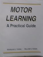 Motor Learning: A Practical Guide 0945483414 Book Cover
