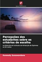 Percepções dos estudantes sobre os critérios de escolha: na Selecção de Institutos de Atribuição de Diplomas no Sri Lanka 6205303116 Book Cover