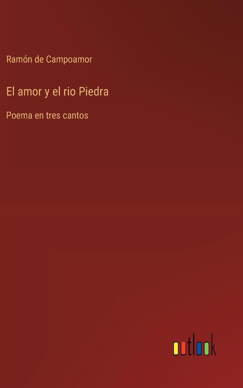 El amor y el rio Piedra: Poema en tres cantos