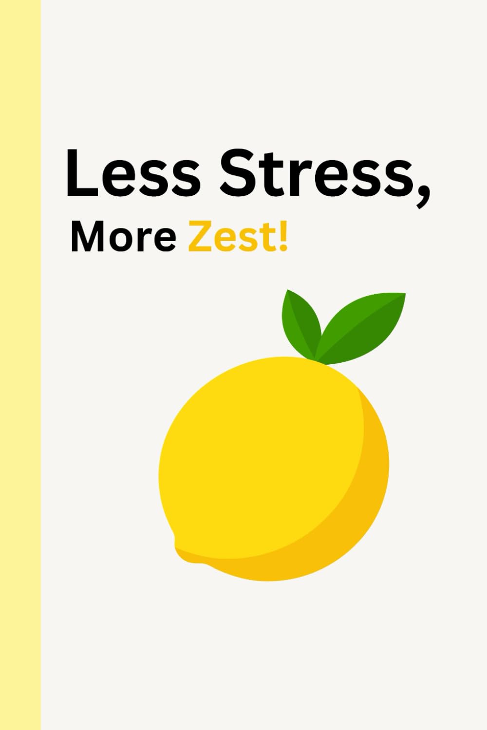 Less Stress, More Zest!: A Guided Wellness Journal for Stress Relief, Mindful Living, and Everyday Balance
