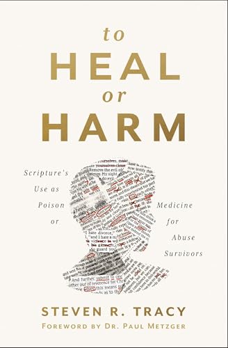 To Heal or Harm: Scripture's Use as Poison or Medicine for Abuse Survivors