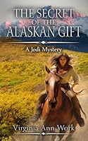 The Secret of the Alaskan Gift: A Jodi Mystery B0CWXVYQPD Book Cover