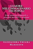 L'amore nell'immaginario dei popoli: Come principio femminile e principio maschile si integrano 1517599350 Book Cover