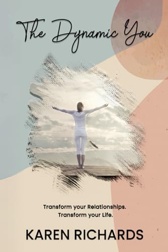 The Dynamic You: Transform Your Relationships. Transform Your Life.