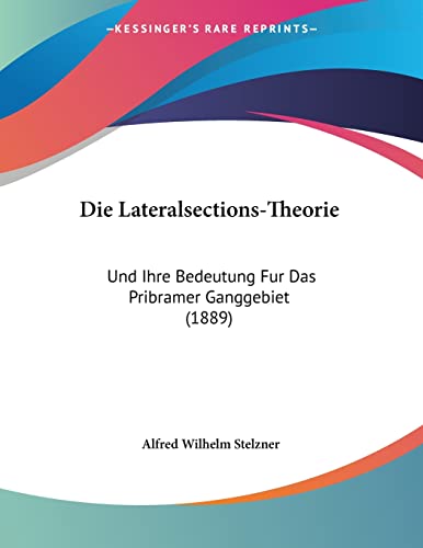 Die Lateralsections-Theorie: Und Ihre Bedeutung Fur Das Pribramer Ganggebiet (1889) (German Edition)