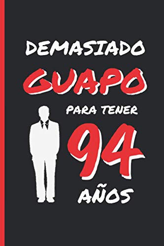 DEMASIADO GUAPO PARA TENER 94 AÑOS: REGALO DE CUMPLEAÑOS ORIGINAL Y DIVERTIDO PARA HOMBRE | pareja, padre, abuelo | Ideas Aniversario, Día de San ... Diario Personal, Cuaderno de Notas o Agenda.