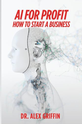 AI FOR PROFIT: HOW TO START A BUSINESS