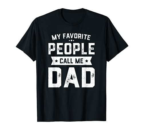 Mens My Favorite People Call Me Dad Funny Fathers Day T-Shirt
