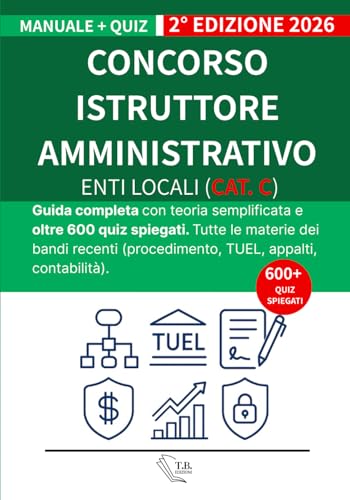 Concorso Istruttore Amministrativo Enti Locali (Cat. C): Guida completa con teoria semplificata e oltre 600 quiz spiegati. Tutte le materie dei bandi recenti (procedimento, TUEL, appalti, contabilità)