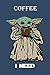 Coffee I NeedBaby Yoda Notebook - Perfect Gift for Baby Yoda Fans, Baby Yoda Lined Journal