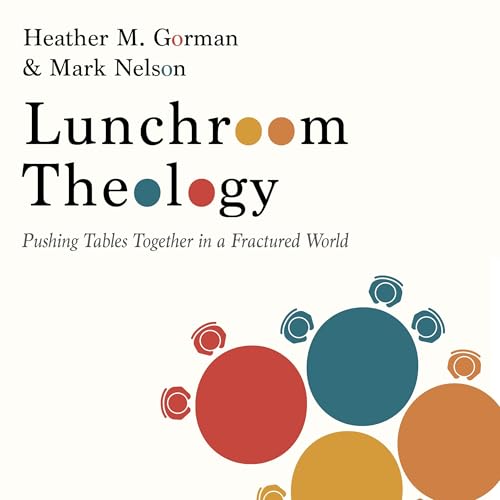 Lunchroom Theology by Heather M. Gorman, Mark Nelson episode artwork