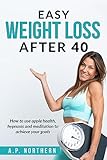 Easy Weight Loss After 40: How to use apple health, hypnosis and meditation to achieve your goals