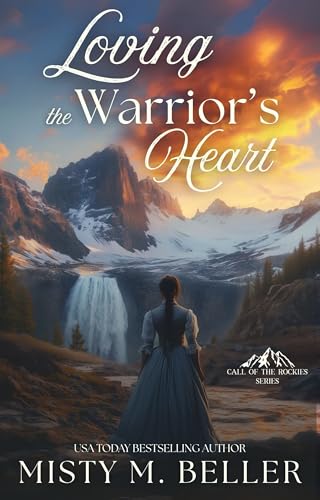 Loving the Warrior's Heart (Call of the Rockies series Book 1)