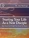 Starting Your Life As a New Disciple: The Practical Stuff You Need to Know