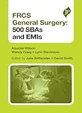 FRCS General Surgery Section 1, Second Edition: 500 SBAs and EMIs (Postgrad Exams)