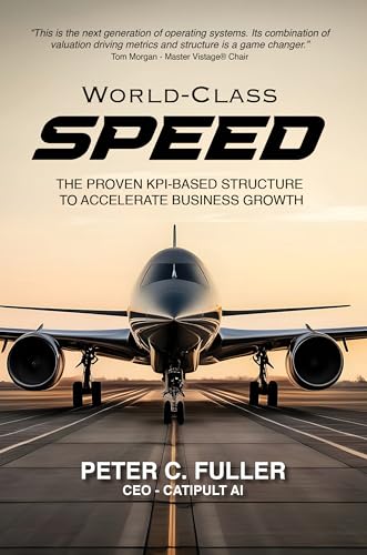 World-Class Speed: The Proven KPI-Based Structure to Accelerate Business Growth (English Edition) - Fuller, Peter