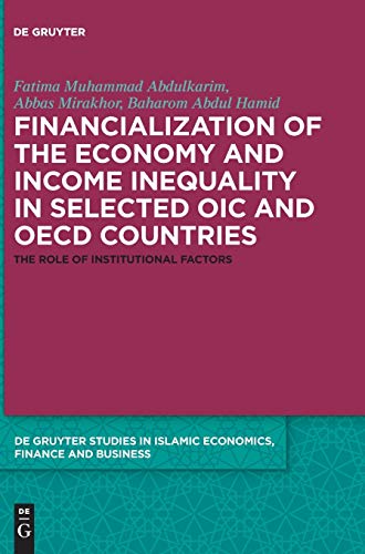 Financialization of the economy and income inequality in selected OIC and OECD countries: The role of institutional factors (De Gruyter Studies in Islamic Economics, Finance and Business, 2)
