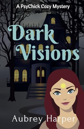Dark Visions (A PsyChick Cozy Mystery)