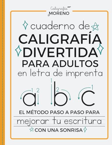 CUADERNO DE CALIGRAFÍA DIVERTIDA PARA ADULTOS EN LETRA DE IMPRENTA: El método paso a paso para mejorar tu escritura con una sonrisa