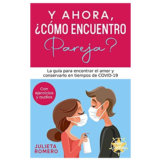 Y AHORA, ¿CÓMO ENCUENTRO PAREJA?: La guía para encontrar el AMOR y conservarlo en tiempos de COVID-19