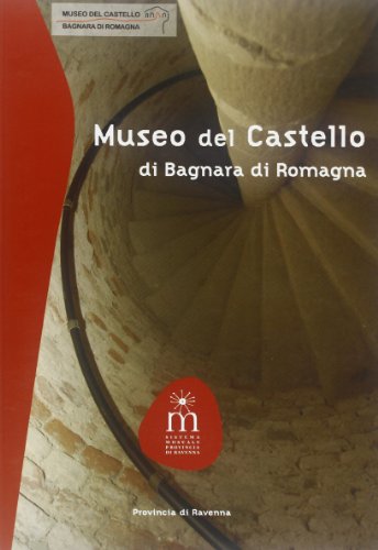  Museo del castello di Bagnara di Romagna. Ediz. illustrata