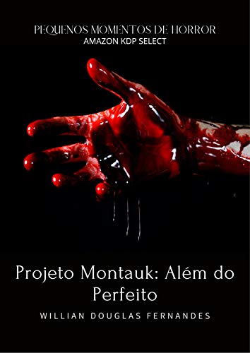 Projeto Montauk: Além do Perfeito (Pequenos Momentos de Horror Livro 3) - Fernandes, Willian Douglas
