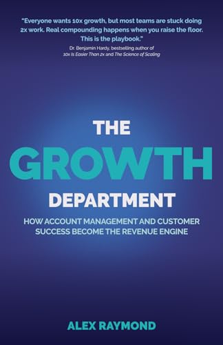 The Growth Department: How Account Management And Customer Success Become The Revenue Engine