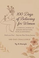 100 Days of Believing Bigger for Women: A Journal for Women Seeking Strength, Guidance, and Deeper Faith B0F66Q48LD Book Cover