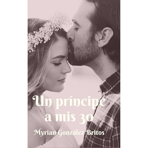 Un pr&iacute;ncipe a mis 30 Audiobook By Myrian Gonz&aacute;lez Britos cover art
