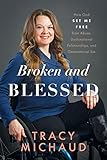 Broken and Blessed: How God Set Me Free from Abuse, Dysfunctional Relationships, and Generational...