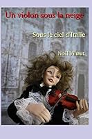 Un Violon Sous la Neige : Sous le Ciel D'Italie 1676776435 Book Cover