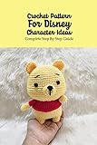  Crochet Pattern For Disney Character Ideas: Complete Step By Step Guide: Disney Crochet Pattern Ideas (English Edition)