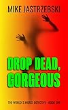 Drop Dead, Gorgeous (The World's Worst Detective Book 1)