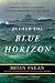 Beyond the Blue Horizon: How the Earliest Mariners Unlocked the Secrets of the Oceans