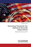 Torturing Terrorists for National Security Imperatives 3659665908 Book Cover